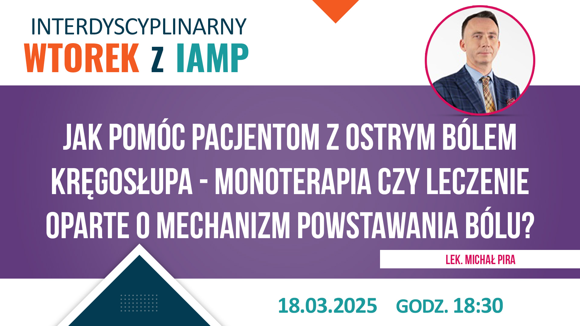 Interdyscyplinarny Wtorek z IAMP 20.05.2025 - Jak pomóc pacjentom z ostrym bólem kręgosłupa - monoterapia czy leczenie oparte o mechanizm powstawania bólu?