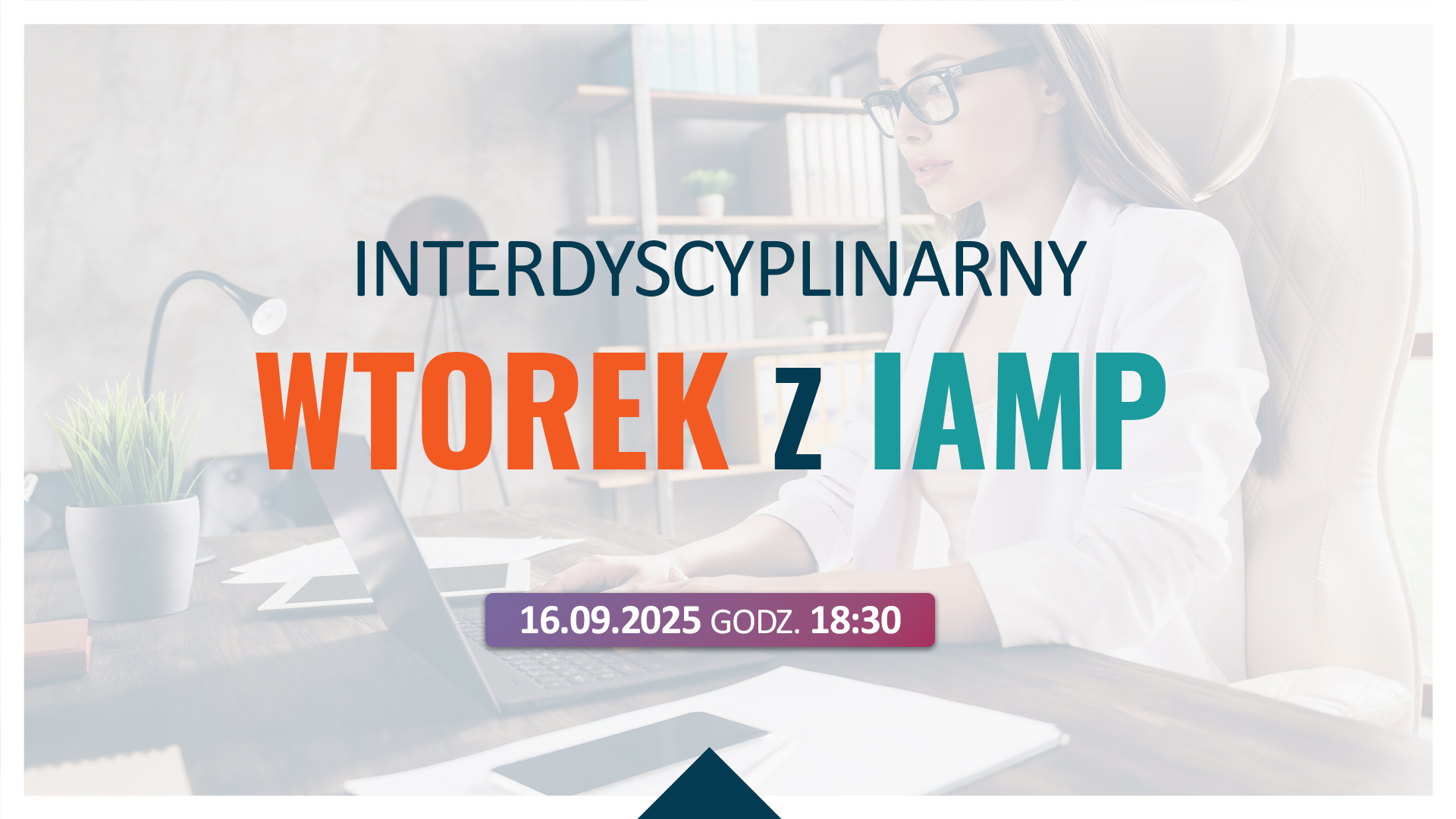 Interdyscyplinarny Wtorek z IAMP 16.09.2025 r.